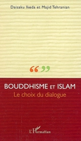 Bouddhisme et islam : le choix du dialogue - Daisaku Ikeda