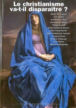 Le christianisme va-t-il disparaître ? : actes de la Xe Université d'été de Renaissance catholique, Montreuil Bellay, juillet 2001 - Renaissance catholique (France). Université d'été (10 ; 2001 ; Montreuil-Bellay, Maine-et-Loire)