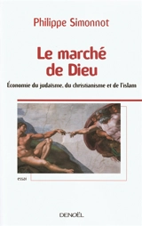 Le marché de Dieu : économie du judaïsme, du christianisme et de l'islam : essai - Philippe Simonnot