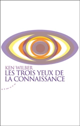 Les trois yeux de la connaissance - Ken Wilber
