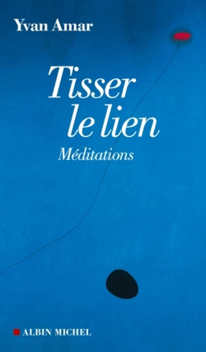 Tisser le lien : méditations - Yvan Amar