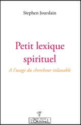 Petit lexique spirituel à l'usage du chercheur inlassable - Stephen Jourdain