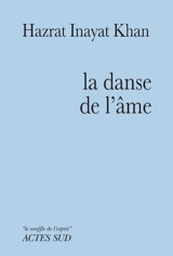 La danse de l'âme : gayan, vardan, nirtan - Inayat Khan