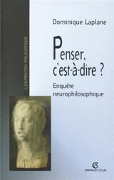 Penser, c'est-à-dire ? : enquête neurophilosophique - Dominique Laplane