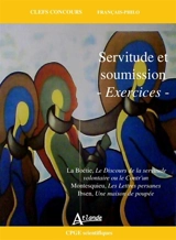 Servitude et soumission, exercices : La Boétie, Le discours de la servitude volontaire ou Le Contr'un ; Montesquieu, Les lettres persanes ; Ibsen, Une maison de poupée : CPGE scientifiques - Pierre Chabot