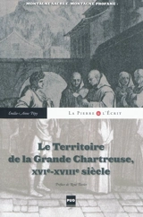 Le territoire de la Grande Chartreuse, XVIe-XVIIIe siècle : montagne sacrée, montagne profane - Emilie-Anne Pépy