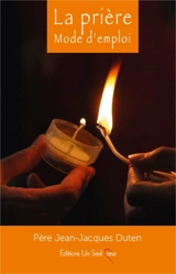 La prière : mode d'emploi - Jean-Jacques Duten