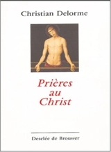Prières au Christ : en parcourant les Evangiles - Christian Delorme
