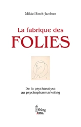 La fabrique des folies : de la psychanalyse au psychomarketing - Mikkel Borch-Jacobsen