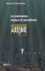 La jouissance, enjeux et paradoxes - Roland Chemama