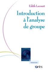Introduction à l'analyse de groupe : rencontre psychanalytique de l'individuel et du social - Edith Lecourt