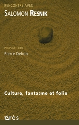 Culture, fantasme et folie : rencontre avec Salomon Resnik - Salomon Resnik