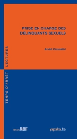 Prise en charge des délinquants sexuels - André Ciavaldini
