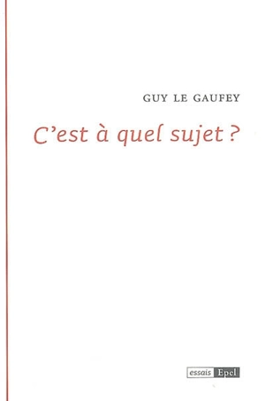 C'est à quel sujet ? - Guy Le Gaufey