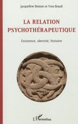 La relation psychothérapeutique : existence, identité, histoire - Jacqueline Besson