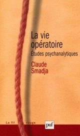 La vie opératoire : études psychanalytiques - Claude Smadja