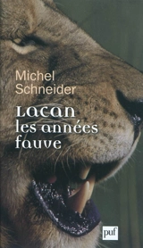 Lacan, les années fauve - Michel Schneider