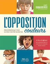 L'opposition : ces enfants qui vous en font voir de toutes les couleurs - Benoît Hammarrenger