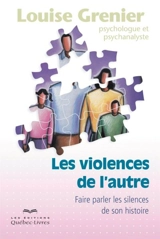Les violences de l'autre : faire parler les silences de son histoire - Louise Grenier