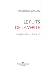 Le puits de la vérité : la psychanalyse et la science - Moustapha Safouan