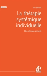 La thérapie systémique individuelle : une clinique actuelle - Ivy Daure