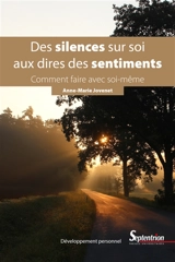 Des silences sur soi aux dires des sentiments : comment faire avec soi-même - Anne-Marie Jovenet