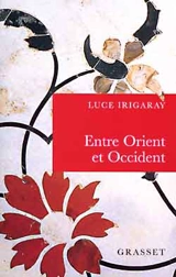 Entre Orient et Occident - Luce Irigaray
