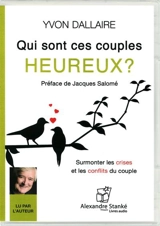 Qui sont ces couples heureux ? : surmonter les crises et les conflits du couple - Yvon Dallaire