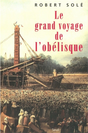 Le grand voyage de l'obélisque - Robert Solé