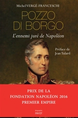 Pozzo di Borgo : l'ennemi juré de Napoléon - Michel Vergé-Franceschi