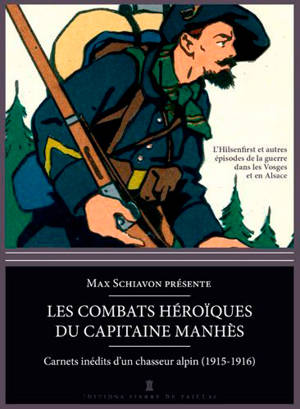 Les combats héroïques du capitaine Manhès : carnets inédits d'un chasseur alpin : 1915-1916 - Manhès