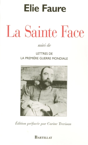 La Sainte Face. Lettres de la Première Guerre mondiale - Elie Faure