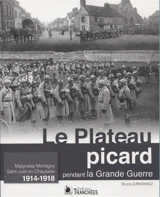 Le plateau picard pendant la Grande Guerre : Maignelay Montigny, Saint-Just-en-Chaussée : 1914-1918 - Bruno Jurkiewicz