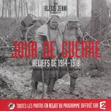 Jour de guerre : reliefs de 1914-1918 - Alexis Jenni