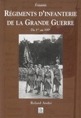 Régiments d'infanterie de la Grande Guerre : du 1er au 100e - Roland André