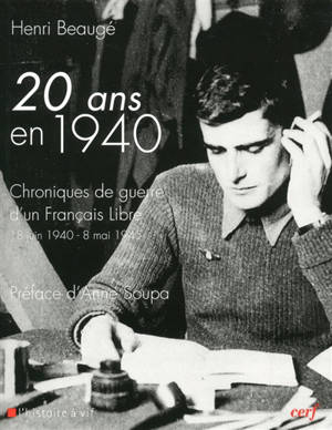 Vingt ans en 1940 : chroniques de guerre d'un Français libre : 18 juin 1940-8 mai 1945 - Henri Beaugé