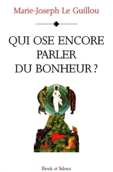 Qui ose encore parler du bonheur ? - Marie-Joseph Le Guillou