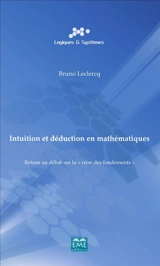 Intuition et déduction en mathématiques : retour au débat sur la crise des fondements - Bruno Leclercq