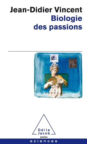 Biologie des passions - Jean-Didier Vincent