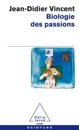 Biologie des passions - Jean-Didier Vincent