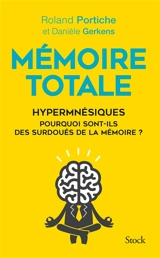 Mémoire totale : hypermnésiques : pourquoi sont-ils des surdoués de la mémoire ? - Roland Portiche