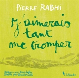 J'aimerais tant me tromper : dialogue avec Denis Lafay - Pierre Rabhi