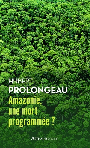Amazonie, une mort programmée ? - Hubert Prolongeau
