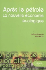 Après le pétrole : la nouvelle économie écologique : les alternatives végétales à l'or noir - Ludovic François