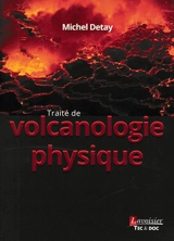 Traité de volcanologie physique - Michel Detay