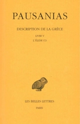 Description de la Grèce. Vol. 5. Livre V, l'Elide. Vol. 1 - Pausanias
