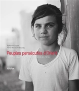 Peuples persécutés d'Orient : carnet de voyages de Palmyre au Champ des Merles - Pierre-Alexandre Bouclay