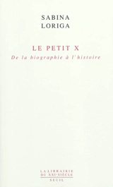 Le petit x : de la biographie à l'histoire - Sabina Loriga