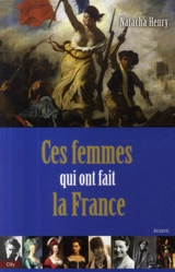 Ces femmes qui ont fait la France - Natacha Henry