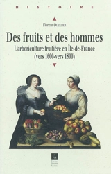 Des fruits et des hommes : l'arboriculture fruitière en Ile-de-France (vers 1600 - vers 1800) - Florent Quellier